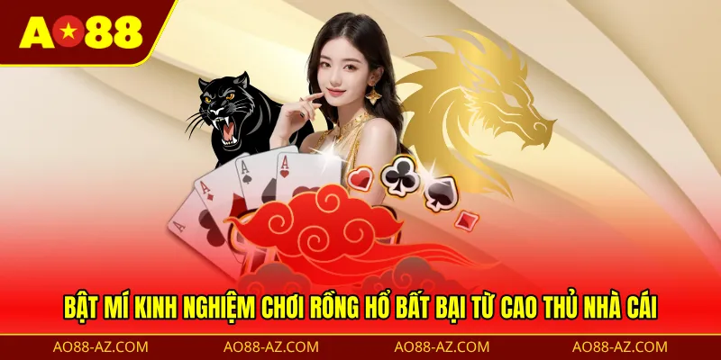 Bật mí kinh nghiệm chơi rồng hổ bất bại từ cao thủ nhà cái