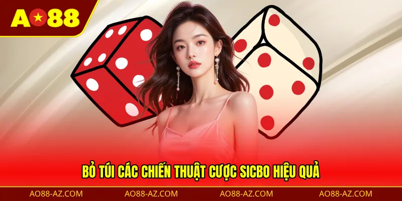 Bỏ túi các chiến thuật cược Sicbo hiệu quả