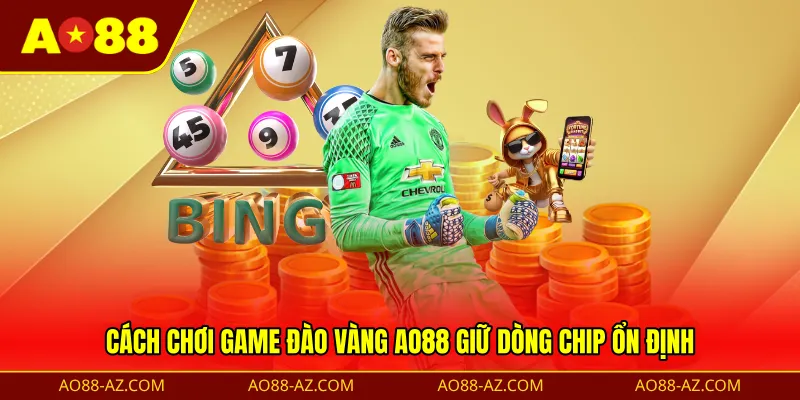 Cách chơi game đào vàng AO88 giữ dòng chip ổn định