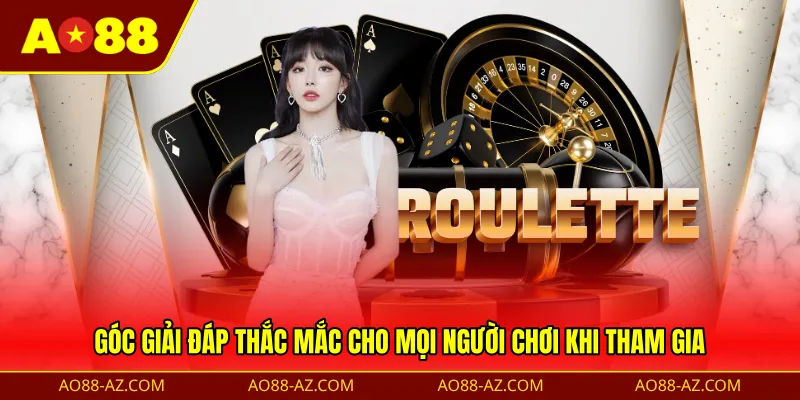 Góc giải đáp thắc mắc cho mọi người chơi khi tham gia