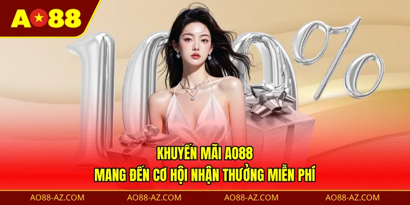 Khuyến mãi AO88 mang đến cơ hội nhận thưởng miễn phí
