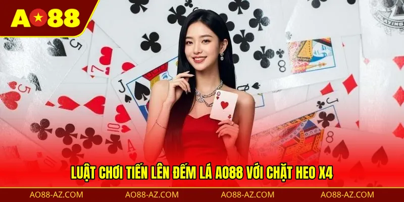 Luật chơi tiến lên đếm lá AO88 với chặt heo x4