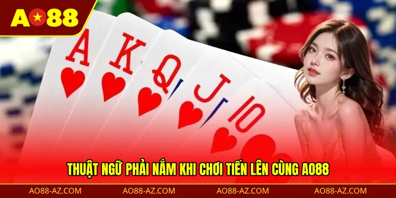 Thuật ngữ phải nắm khi chơi tiến lên cùng AO88